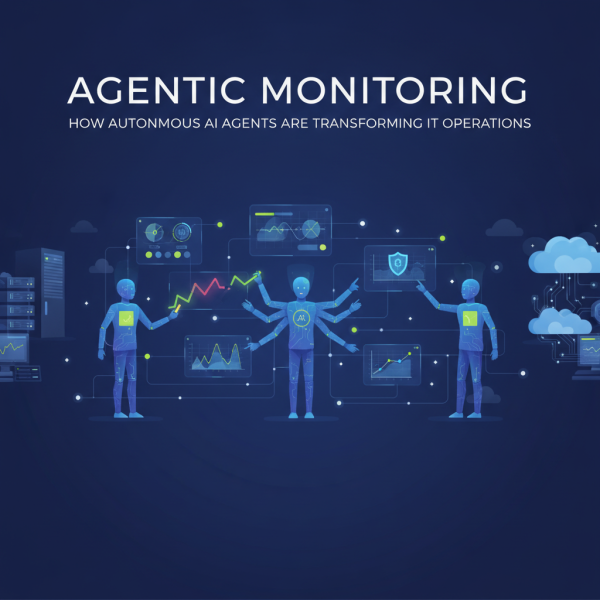 Agentic Monitoring: How Autonomous AI Agents Are Transforming IT Operations