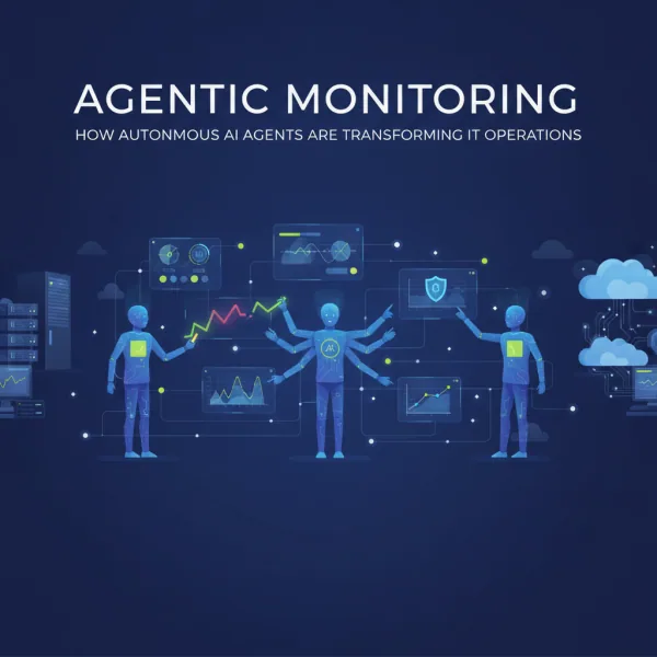 Agentic Monitoring: How Autonomous AI Agents Are Transforming IT Operations