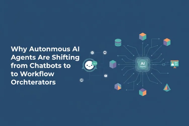 Why Autonomous AI Agents Are Shifting from Chatbots to Workflow Orchestrators