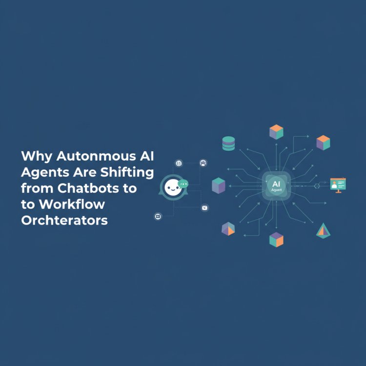 Why Autonomous AI Agents Are Shifting from Chatbots to Workflow Orchestrators