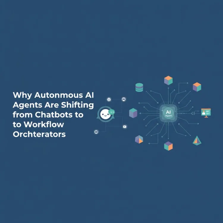 Why Autonomous AI Agents Are Shifting from Chatbots to Workflow Orchestrators